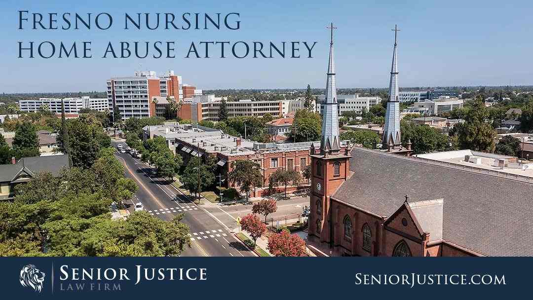 Fresno Nursing Home Abuse Lawyer Senior Justice Law Firm Nursing Home Abuse Attorneys
